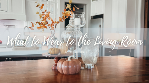 What to Wear to the Living Room Collection